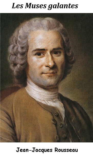 Les Muses galantes - Jean-Jacques Rousseau