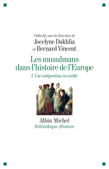 Les Musulmans dans l'histoire de l'Europe - tome 1 - Bernard Vincent - Collectif - Jocelyne Dakhlia