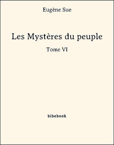 Les Mystères du peuple - Tome VI - Eugène Sue