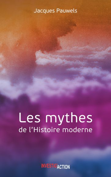 Les Mythes de l'Histoire moderne - Jacques R. Pauwels