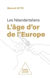Les Néandertaliens : l âge d or de l Europe
