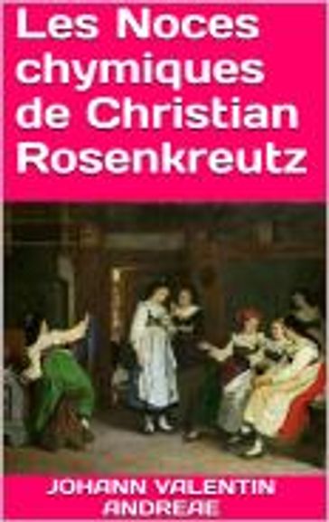 Les Noces chymiques de Christian Rosenkreutz - Johann Valentin Andreae