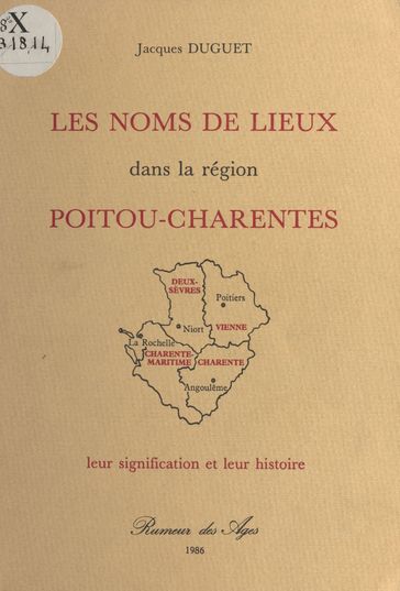 Les Noms de lieux dans la région Poitou-Charentes : Leur signification et leur histoire - Jacques Duguet