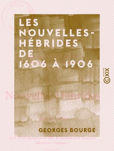 Les Nouvelles-Hébrides de 1606 à 1906 - Georges Bourge