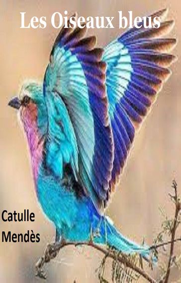 Les Oiseaux bleus - Catule Mendès