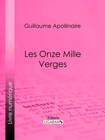 Les Onze Mille Verges - Guillaume Apollinaire - Ligaran