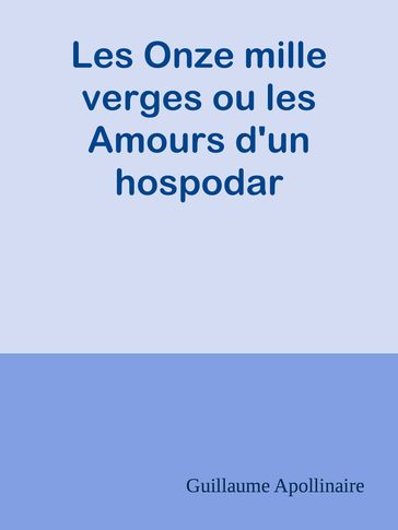 Les Onze mille verges ou les Amours d'un hospodar - Guillaume Apollinaire