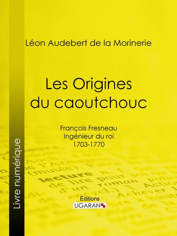 Les Origines du caoutchouc - Ligaran - Léon Audebert de la Morinerie
