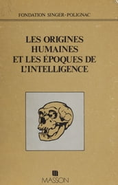 Les Origines humaines et les époques de l intelligence