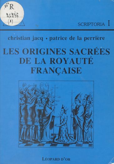Les Origines sacrées de la Royauté française - Christian Jacq - Patrice De La Perriere