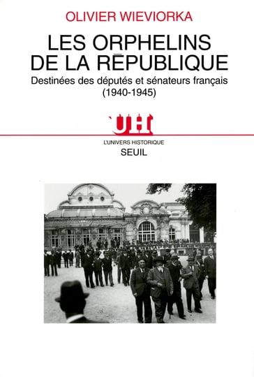 Les Orphelins de la République. Destinées des députés et sénateurs français (1940-1945) - Olivier Wieviorka