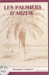 Les Palmiers d Arzew : mémoires d outre-Méditerranée (1849-1962)