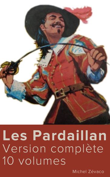 Les Pardaillan (Version complète 10 volumes) - Michel Zévaco