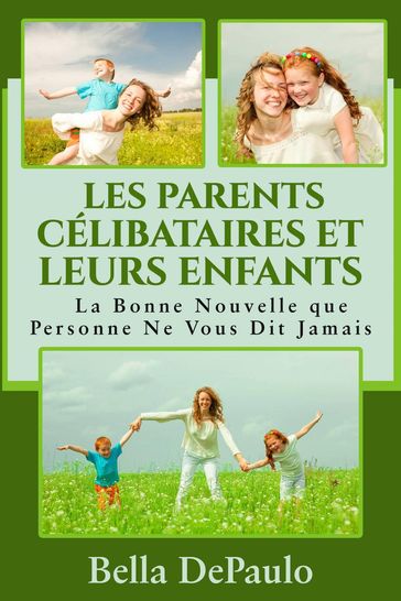 Les Parents Célibataires et Leurs Enfants : La Bonne Nouvelle que Personne Ne Vous Dit Jamais - Bella DePaulo