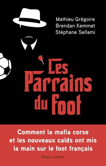 Les Parrains du foot - Brendan KEMMET - Mathieu GRÉGOIRE - Stéphane SELLAMI