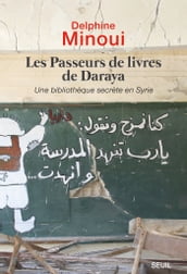 Les Passeurs de livres de Daraya. Une bibliothèque clandestine en Syrie