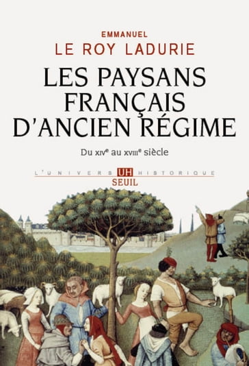 Les Paysans français d'Ancien Régime. Du XIVe au XVIIIe siècle - Emmanuel Le Roy Ladurie