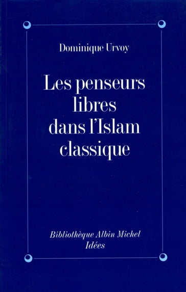 Les Penseurs libres dans l'Islam classique - Dominique Urvoy