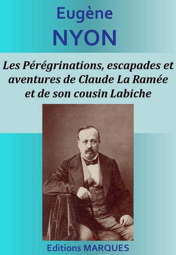 Les Pérégrinations, escapades et aventures de Claude La Ramée et de son cousin Labiche - Eugène Nyon