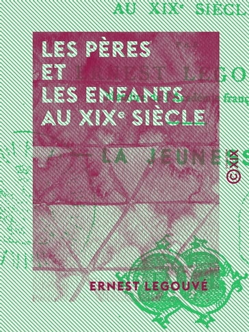 Les Pères et les Enfants au XIXe siècle - Ernest Legouvé