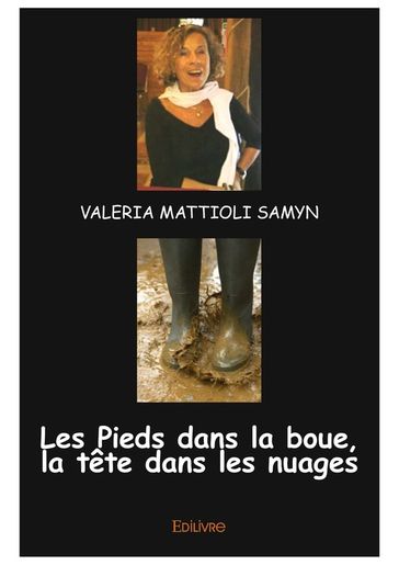 Les Pieds dans la boue, la tête dans les nuages - Valeria Mattioli Samyn