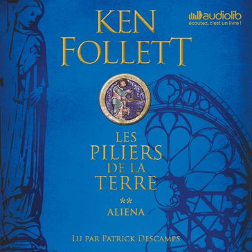 Les Piliers de la terre 2 - Aliena - Ken Follett