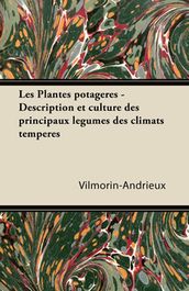 Les Plantes potagÃres - Description et culture des principaux lÃ©gumes des climats tempÃ©rÃ©s