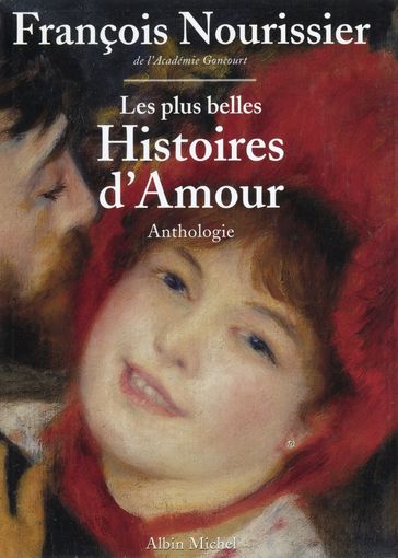 Les Plus belles histoires d'amour de la littérature française - François Nourissier