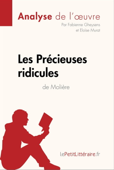 Les Précieuses ridicules de Molière (Analyse de l'oeuvre) - Fabienne Gheysens - Eloise Murat - lePetitLitteraire