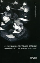 Les Précurseurs de l oralité scolaire en Europe. De l oral à la parole vivante