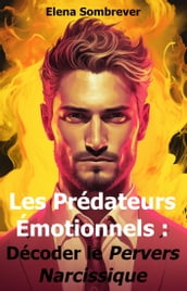 Les Prédateurs Émotionnels : Décoder le Pervers Narcissique