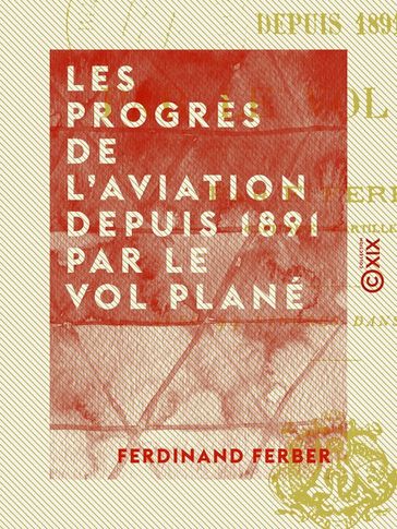 Les Progrès de l'aviation depuis 1891 par le vol plané - Ferdinand Ferber
