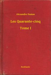 Les Quarante-cinq - Tome I