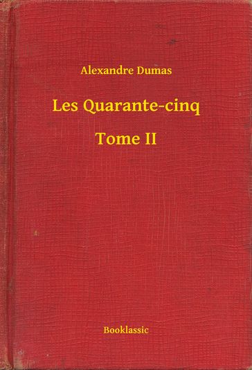 Les Quarante-cinq - Tome II - Alexandre Dumas