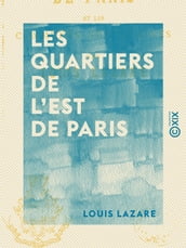 Les Quartiers de l est de Paris - Et les communes suburbaines