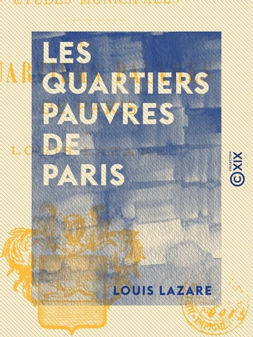 Les Quartiers pauvres de Paris - Études municipales - Louis Lazare