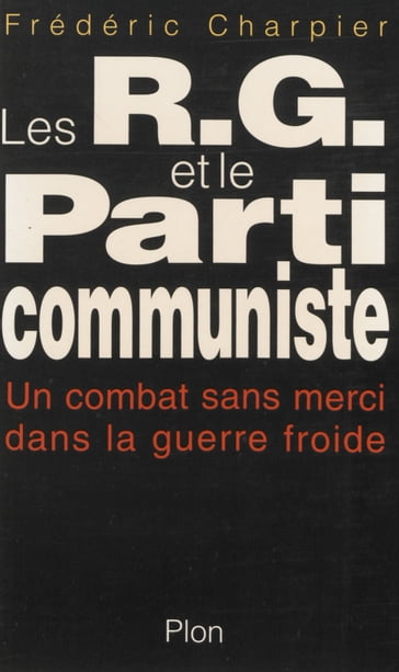 Les RG et le Parti communiste - Frédéric Charpier