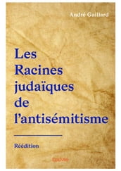 Les Racines judaïques de l antisémitisme - Réédition