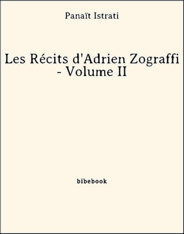 Les Récits d'Adrien Zograffi - Volume II - Panait Istrati