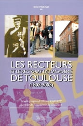 Les Recteurs et le rectorat de l académie de Toulouse (1808-2008)