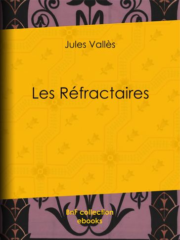 Les Réfractaires - Jules Vallès