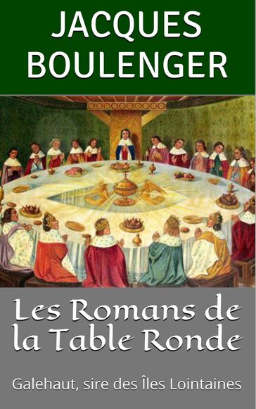 Les Romans de la Table Ronde: Galehaut, sire des Îles Lointaines - Jacques Boulenger