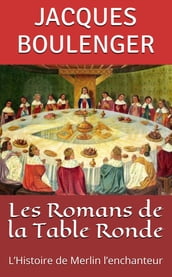 Les Romans de la Table Ronde: L Histoire de Merlin l enchanteur