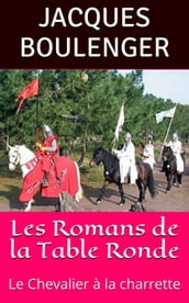 Les Romans de la Table Ronde: Le Chevalier à la charrette