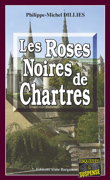 Les Roses noires de Chartres - Dillies Philippe-Michel