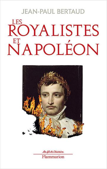 Les Royalistes et Napoléon - Jean-Paul Bertaud