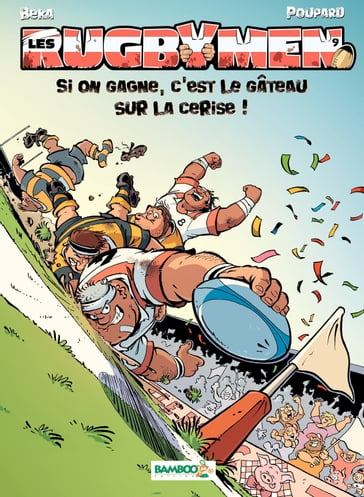 Les Rugbymen - Tome 9 - Si on gagne, c'est le gâteau sur la cerise ! - Beka - Poupard