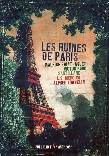 Les Ruines de Paris - Alfred Franklin - Louis-Sébastien Mercier - M. Santillane - Maurice Saint-Aguet - Victor Hugo