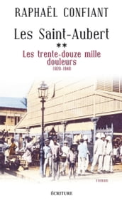 Les Saint-Aubert - tome 2 Les trente-douze mille douleurs