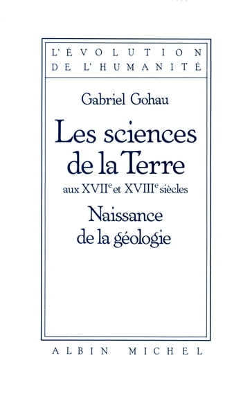 Les Sciences de la terre aux XVIIe et XVIIIe siècles - Gabriel Gohau